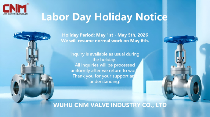 Notice of May Day Holiday 2026 for WUHU CNM VALVE INDUSTRY CO., LTD